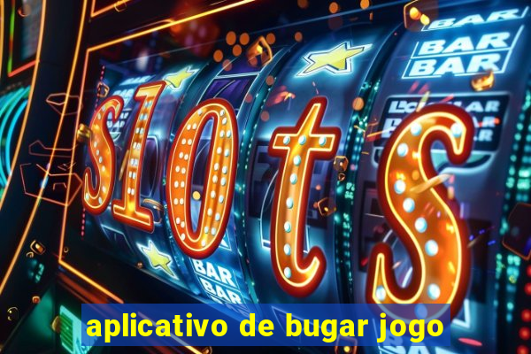 aplicativo de bugar jogo